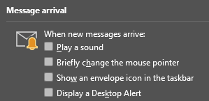 A screenshot from classic Outlook on Windows. Title: message arrival Settings: When new messages arrive: Play a sound (unchecked) Briefly change the mouse pointer (unchecked) Show an envelope icon in the taskbar (unchecked) Display a Desktop Alert (unchecked)